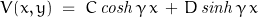 V(x,y)\;=\;C\,\mathit{cosh}\,\gamma\,x\,+\,D\,\mathit{sinh}\,\gamma\,x