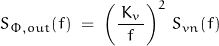 \begin{displaymath}S_{\Phi ,out}(f) \; = \; \left(\frac{\, K_v \, }{f} \right)^2 \,S_{vn}(f)\end{displaymath}