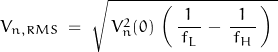 \begin{displaymath}V_{n,RMS} \; = \; \sqrt{ \, V_n^2(0) \, \left( \, \frac{1}{\, f_L \, } \, - \, \frac{1}{\, f_H \, } \, \right) \; }\end{displaymath}