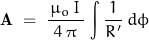 \begin{displaymath} \mathbf{A} \; = \; \frac{\, \mu_o \, I \,}{4 \, \pi} \, \int \frac{1}{R'} \, d\phi \end{displaymath}