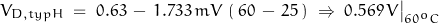 \begin{displaymath}V_{D,typH} \; = \; 0.63 \, - \, 1.733 \, mV \, \left(\, 60\,-\,25\,\right) \; \Rightarrow \; 0.569\,V\big|_{60^oC}\end{displaymath}