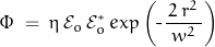 \[ \Phi \; = \; \eta \, \mathcal{E}_o \, \mathcal{E}_o^* \, exp \left(\text{-} \frac{\, 2 \, r^2 \,}{\, w^2 \, } \right) \]