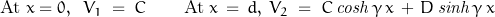 \textnormal{At}\; x = 0,\;\;V_1\;=\;C\qquad\textnormal{At} \;x\,=\,d,\;V_2\;=\;C\,\mathit{cosh}\,\gamma\,x\,+\,D\,\mathit{sinh}\,\gamma\,x