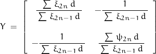 \begin{displaymath}Y\;=\;\left[\begin{array}{cc}\dfrac{\sum \, \xi_{2n}\,d}{\,\sum \, \xi_{2n-1}\,d\,} & -\dfrac{1}{\,\sum \, \xi_{2n-1}\,d\,}\\\\-\dfrac{1}{\,\sum \, \xi_{2n-1}\,d\,} & \dfrac{\sum \, \psi_{2n}\,d}{\,\sum \, \xi_{2n-1}\,d\,}\end{array} \right]\end{displaymath}