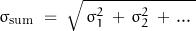 \begin{displaymath} \sigma_{\text{sum}} \; = \; \sqrt{ \, \sigma_1^2 \, + \, \sigma_2^2 \, + \, ... \; } \end{displaymath}