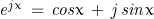 \mathit{e}^{\mathit{j}x}\,=\,\mathit{cos}x\,+\,\mathit{j}\,\mathit{sin}x