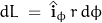 dL \; = \; \hat{\mathbf{i}}_\phi \, r \, d\phi