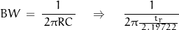 \begin{displaymath}BW \, = \, \frac{1}{\, 2 \pi R C \,} \quad \Rightarrow \quad { \, \frac{1}{2 \pi \frac{t_r}{\, 2.19722 \,}}\end{displaymath}