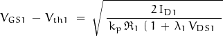 \begin{displaymath}V_{GS1} \, - \, V_{th1} \; = \; \sqrt{ \, \frac{2 \, I_{D1}}{\, k_p \, \Re_1 \, \left( \, 1 \, + \, \lambda_1 \, V_{DS1} \, } \, }\end{displaymath}