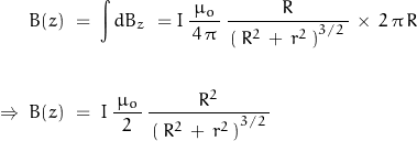 \begin{displaymath} \begin{align} B(z) \; &= \; \int dB_z \; = I \, \frac{\mu_o}{\, 4 \, \pi \,} \, \frac{R}{\, \left( \, R^2 \, + \, r^2 \, \right)^{3/2} \, } \, \times \, 2 \, \pi \, R \;  \\    \\ \Rightarrow \; B(z) \; &= \; I \, \frac{\, \mu_o \,}{2} \, \frac{R^2}{\, \left( \, R^2 \, + \, r^2 \, \right)^{3/2} \, } \end{align} \end{displaymath}