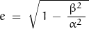 \begin{displaymath} e \; = \; \sqrt{\, 1 \, - \, \frac{\, \beta^2 \,}{\alpha^2} \, } \end{displaymath}