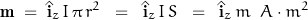 \begin{displaymath} \mathbf{m} \; = \; \hat{\mathbf{i}}_z \, I \, \pi \, r^2 \; \; = \; \; \hat{\mathbf{i}}_z \, I \, S \; \; = \; \; \hat{\mathbf{i}}_z \, m \; \; A \cdot m^2 \end{displaymath}