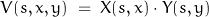 V(s,x,y)\;=\;X(s,x)\cdot Y(s,y)