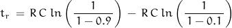 \begin{displaymath}t_r \, = \, R \, C \: ln \left(\frac{1}{\, 1 - 0.9 \,} \right) \, - \, R \, C \: ln \left(\frac{1}{\, 1 - 0.1 \,} \right)\end{displaymath}