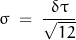 \begin{displaymath} \sigma \; = \; \frac{ \, \delta \tau \, }{\sqrt{12}} \end{displaymath}