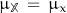 \mu_{\mathbb{X}} \, = \, \mu_x}