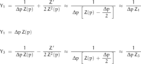 \begin{displaymath}\begin{align}Y_1\;&=\;\frac{1}{\,\Delta p\,Z(p)\,}\,+\,\frac{\,Z'\;}{\,2\,Z^2(p)\,}\;\approx\;\frac{1}{\;\Delta p\,\left[\,Z(p)\,-\,\dfrac{\,\Delta p\,}{2}\,\right]\,}\;\approx\;\frac{1}{\,\Delta p\,Z_1\,}\\\\Y_1\;&=\;\Delta p\,Z(p)\\\\Y_3\;&=\;\frac{1}{\,\Delta p\,Z(p)\,}\,-\,\frac{\,Z'\;}{\,2\,Z^2(p)\,}\;\approx\;\frac{1}{\;\Delta p\,\left[\,Z(p)\,+\,\dfrac{\,\Delta p\,}{2}\,\right]\,}\;\approx\;\frac{1}{\,\Delta p\,Z_3\,}\end{align}\end{displaymath}