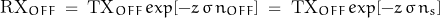 \[ \text{RX}_{OFF} \; = \; \text{TX}_{OFF} \, exp[-z \, \sigma \, n_{OFF}] \; = \; \text{TX}_{OFF} \, exp[-z \, \sigma \, n_s] \]