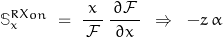 \begin{displaymath}\mathbb{S}_x^{RX_{on}}\;=\;\frac{\,x\,}{\,\mathcal{F}\,}\,\frac{\,\partial \mathcal{F}\,}{\,\partial x\,}\;\;\Rightarrow\;\;-z\,\alpha\end{displaymath}