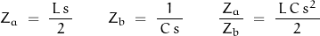 \begin{displaymath}Z_a\;=\;\frac{\,L\,s\,}{2}\qquad Z_b\;=\;\frac{1}{\,C\,s\,}\qquad\frac{Z_a}{\,Z_b\,}\;=\;\frac{\,L\,C\,s^2\,}{2}\end{displaymath}