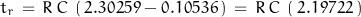 \begin{displaymath}t_r \, = \, R \, C \: \left(\, 2.30259 - 0.10536 \, \right) \, = \, R \, C \: \left(\, 2.19722 \, \right)\end{displaymath}