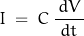 \begin{displaymath} I \; = \; C \, \frac{ \, dV \, }{dt} \end{displaymath}