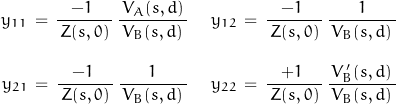 \begin{displaymath}\begin{array}{cc}y_{11}\,=\,\dfrac{-1\;}{\,Z(s,0)\,}\,\dfrac{\,V_A(s,d)\,}{\,V_B(s,d)\,}\; & \;y_{12}\,=\,\dfrac{-1\;}{\,Z(s,0)\,}\,\dfrac{1}{\,V_B(s,d)\,} \\ \\y_{21}\,=\,\dfrac{-1\;}{\,Z(s,0)\,}\,\dfrac{1}{\,V_B(s,d)\,}\; &\; y_{22}\,=\,\dfrac{+1\;}{\,Z(s,0)\,}\,\dfrac{\,V'_B(s,d)\,}{\,V_B(s,d)\,}\end{array}\end{displaymath}