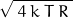 \begin{equation*}\sqrt{\; 4 \: k \: T \: R \;}\end{equation*}