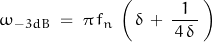 \begin{displaymath}\omega_{-3dB} \; = \; \pi \, f_n \, \left( \, \delta \, + \, \frac{1}{\, 4 \, \delta \, } \, \right)\end{displaymath}