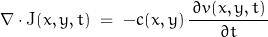 \begin{displaymath}\nabla\cdot\textnormal{J}(x,y,t)\;=\;-c(x,y)\,\frac{\,\partial v(x,y,t)\,}{\partial t}\end{displaymath}