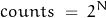 \begin{displaymath}counts \; = \; 2^N\end{displaymath}