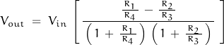 \begin{displaymath}V_{out} \; = \; V_{in} \, \left[ \, \frac{ \frac{R_1}{\, R_4 \, } \, - \, \frac{R_2}{\, R_3 \, } }{\, \left( \, 1 \, + \, \frac{R_1}{\, R_4 \, } \, \right) \, \left( \, 1 \, + \, \frac{R_2}{\, R_3 \, } \, \right) \, } \, } \, \right]\end{displaymath}