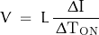 \[V \; = \; L \, \frac{ \, \Delta \text{I} \,}{\, \Delta \text{T}_{\text{ON}}}}\]