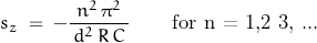 \begin{displaymath}s_z\;=\;-\frac{n^2\,\pi^2}{\,d^2\,R\,C\,}\qquad\textnormal{for n = 1,2 3, ...}\end{displaymath}