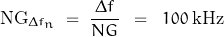 \[\text{NG}_{\Delta f_n} \; = \; \frac{\, \Delta f \, }{NG} \; \; = \; \; 100 \; \text{kHz}\]