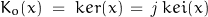 \begin{displaymath}K_o(x) \;=\; ker(x)\,=\,\mathit{j}\,kei(x)\end{displaymath}