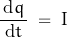 \[ \frac{\, \text{d}q \, }{\text{d}t} \; = \; \text{I} \]