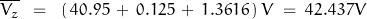 \overline{V_z}\;\;=\;\;\left(\,40.95\,+\,0.125\,+\,1.3616\,\right)V\;=\;42.437V