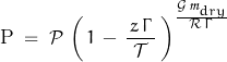 \[ \text{P} \; = \; \mathcal{P} \, \left( \, 1 \, - \, \frac{\, z \, \Gamma \, }{\mathcal{T}} \, \right)^{\frac{\mathcal{G} \, \mathpzc{m}_{dry}}{\mathcal{R} \, \Gamma}} \]