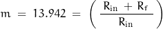 \begin{displaymath}m \; = \; 13.942 \; = \; \left( \, \frac{\; R_{\text{in}} \, + \, R_f \; }{R_{\text{in}}} \, \right)\end{displaymath}