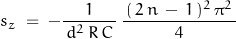 \begin{displaymath}s_z\;=\;-\frac{1}{\,d^2\,R\,C\,}\,\frac{\,(\,2\,n\,-\,1\,)^2\,\pi^2\,}{4}\end{displaymath}