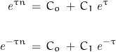 \begin{displaymath}\begin{align}\mathit{e}^{\tau n}\,&=\,C_o\,+\,C_1\,\mathit{e}^\tau\\\\\mathit{e}^{-\tau n}\,&=\,C_o\,+\,C_1\,\mathit{e}^{-\tau}\end{align}\end{displaymath}