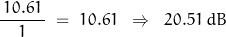 \dfrac{\, 10.61 \, }{1} \;  = \; 10.61  \;\;\Rightarrow \;\; 20.51 \,dB