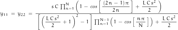 y_{11}\;=\;y_{22}\;&=\;\dfrac{s\,C\,\prod_{n=1}^N\left(\,1\,-\,\mathit{cos}\left[\,\dfrac{\,(2\,n\,-\,1)\,\pi\,}{2\,n}\,\right]\,+\,\dfrac{\,L\,C\,s^2\,}{2}\,\right)}{\;\left[\,\left(\dfrac{\,L\,C\,s^2\,}{2}\,+\,1\,\right)^2\,-\,1\,\right]\,\prod_{n=1}^{N-1}\left(\,1\,-\,\mathit{cos}\left[\,\dfrac{\,n\,\pi\,}{N}\,\right]\,\right)\,+\,\dfrac{\,L\,C\,s^2\,}{2}\,}