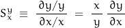 \begin{displaymath}S_x^y \; \equiv \; \frac{ \, \partial y / y \,}{ \, \partial x / x \,} \; = \; \frac{x}{\, y \,} \, \frac{ \, \partial y \,}{\partial x}\end{displaymath}