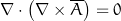 \nabla \cdot \left( \nabla \times \overline{A} \right) = 0