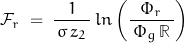 \[\mathcal{F}_r \; = \; \frac{1}{\, \sigma \, z_2 \,} \, ln\left(\frac{\Phi_r}{\, \Phi_g \, \mathbb{R} \,} \right)\]