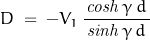 D\;=\;-V_1\,\dfrac{\,\mathit{cosh}\,\gamma\,d\,}{\mathit{sinh}\,\gamma\,d}