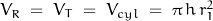 V_R\;=\;V_T\;=\;V_{cyl}\;=\;\pi\,h\,r_1^2