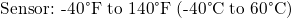 \text{\small Sensor: -40\textdegree{}F to 140\textdegree{}F (-40\textdegree{}C to 60\textdegree{}C)}